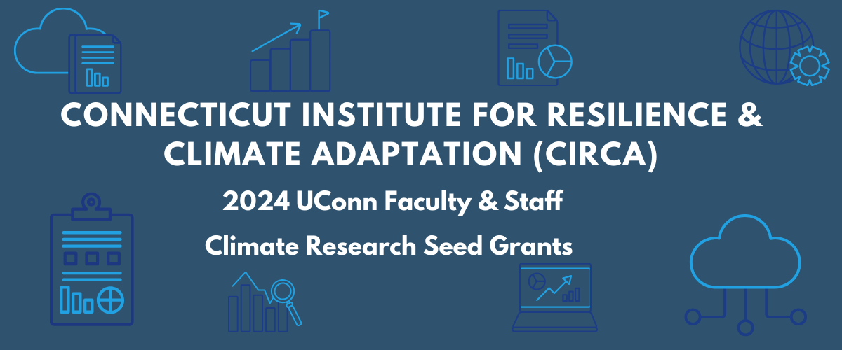 Connecticut Institute for Resilience & Climate Adaptation (CIRCA) 2024 UConn Faculty & Staff Climate Research Seed Grants
